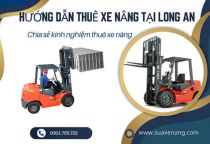 Hướng dẫn thuê xe nâng tại Long An, kinh nghiệm thuê xe nên biết
